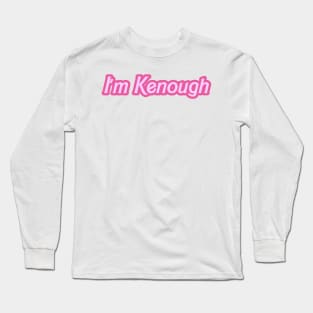 i'm kenough Long Sleeve T-Shirt